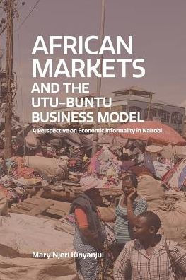 Los mercados africanos y el modelo de negocio Utu-Ubuntu: una perspectiva sobre la informalidad económica en Nairobi