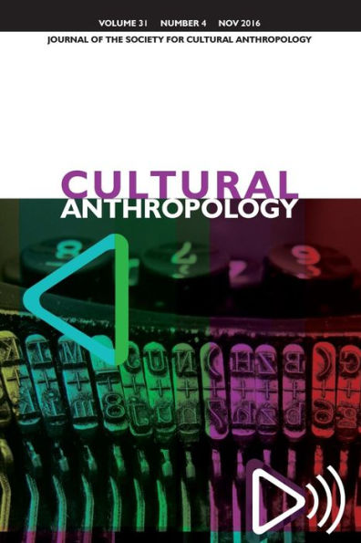 Cultural Anthropology: Journal of the Society for Cultural Anthropology (Volume 31, Issue 4, November 2016)