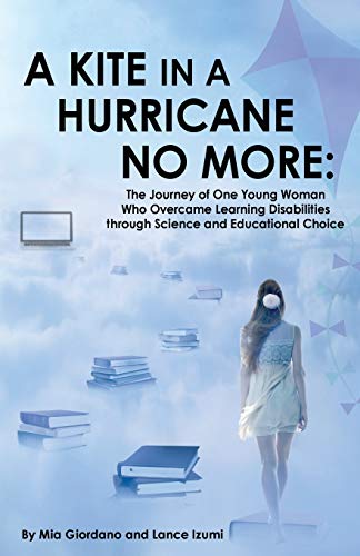 A Kite in a Hurricane No More : The Journey of One Young Woman Who Overcame Learning Disabilities Through Science and Educational Choice