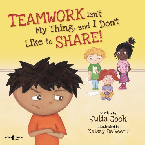 Teamwork Isn't My Thing, And I Don't Like To Share!: Classroom Ideas For Teaching The Skills Of Working As A Team And Sharing