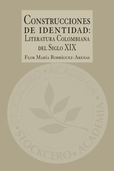 Construcciones de Identidad: Literatura Colombiana del Siglo XIX (Spanish Edition)