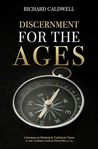 Discernment for the Ages : A Sermon on Wisdom in Turbulent Times--A 21st-Century Look at Proverbs 2:1-15