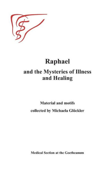 Raphael And The Mysteries Of Illness And Healing: Materials And Motifs Collected By Michaels Gloeckler