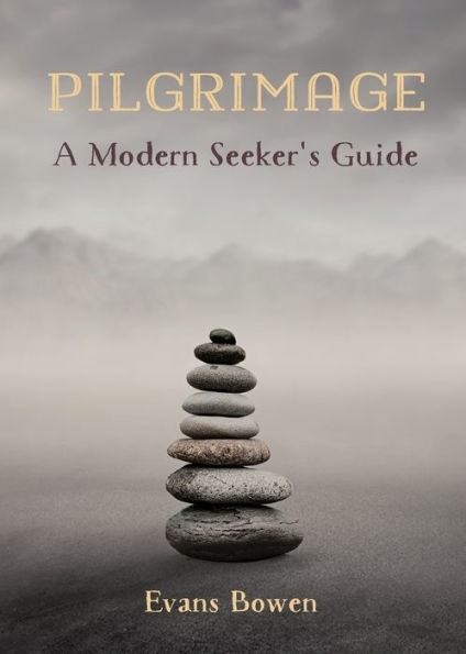 Pilgrimage : A Modern Seeker's Guide