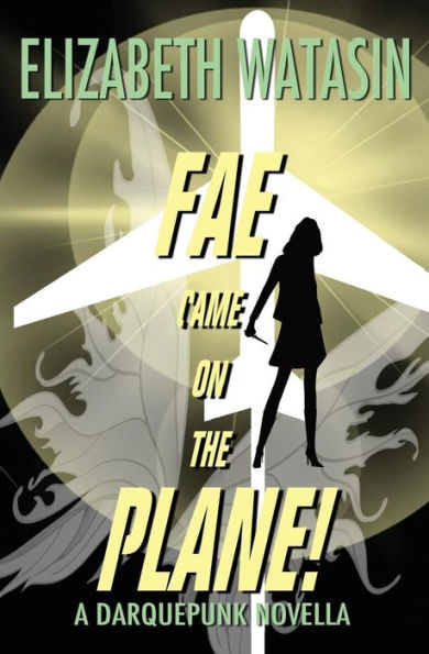 Fae Came On The Plane! (A Darquepunk Novella)