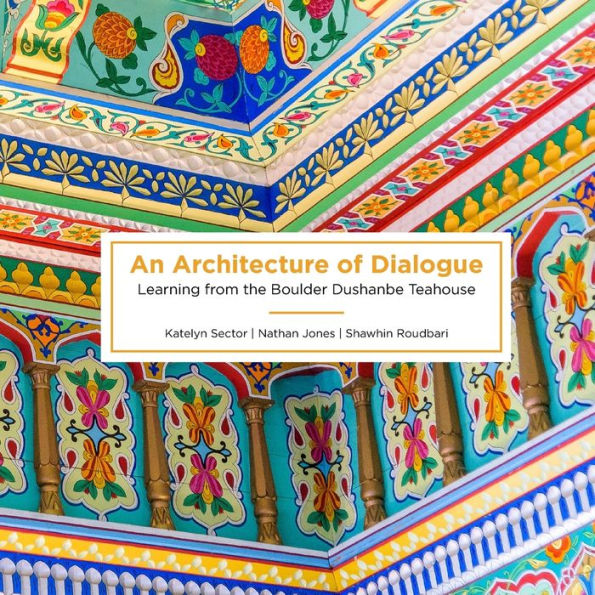 An Architecture of Dialogue: Learning from the Boulder Dushanbe Teahouse