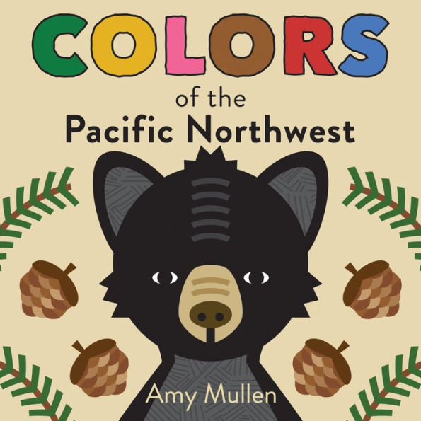 Colors of the Pacific Northwest: Explore the Colors of Nature. Kids Will Love Discovering the Amazing Natural Colors in the Pacific Northwest, from ... to the Green Douglas Fir. (Naturally Local)