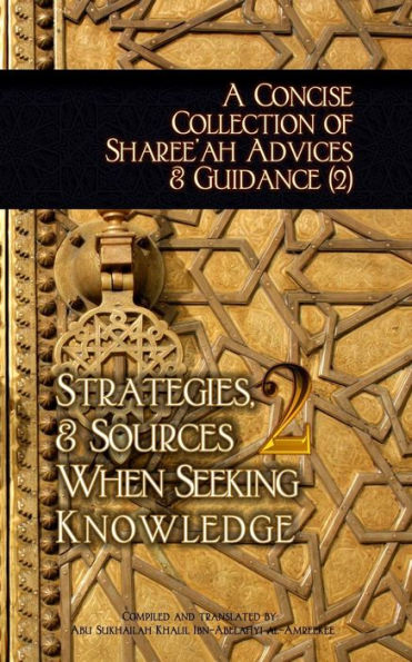 A Concise Collection of Sharee'ah Advices & Guidance (2): Strategies, & Sources When Seeking Knowledge