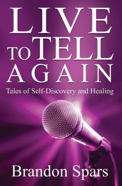 Live To Tell Again : Tales Of Self-Discovery And Healing