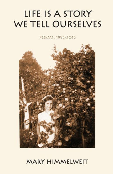 Life Is A Story We Tell Ourselves : Poems, 1992-2012