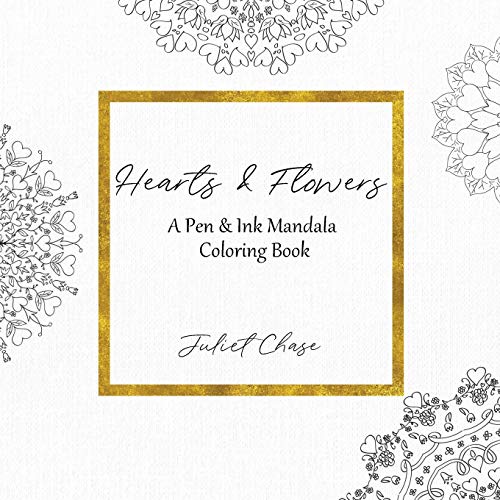 Hearts & Flowers: A Pen & Ink Mandala Coloring Book (Hand-drawn Mandala Coloring Books)