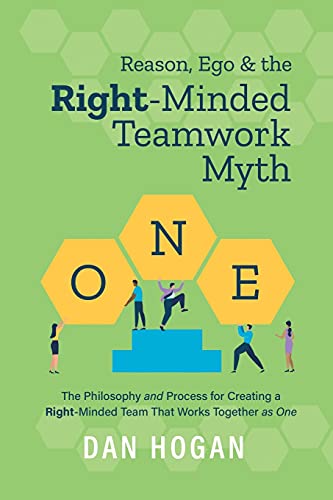 Reason, Ego, & The Right-Minded Teamwork Myth - 9781939585042