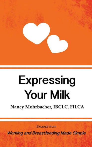 Expressing Your Milk: Excerpt from Working and Breastfeeding Made Simple (Working and Breastfeeding Made Simple Mini's)