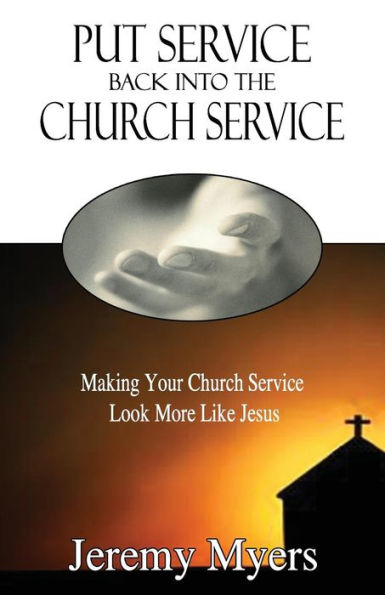 Put Service Back Into The Church Service : Making Your Church Service Look More Like Jesus