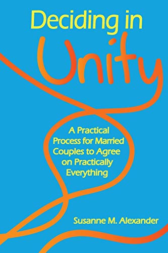 Deciding In Unity: A Practical Process For Married Couples To Agree On Practically Everything