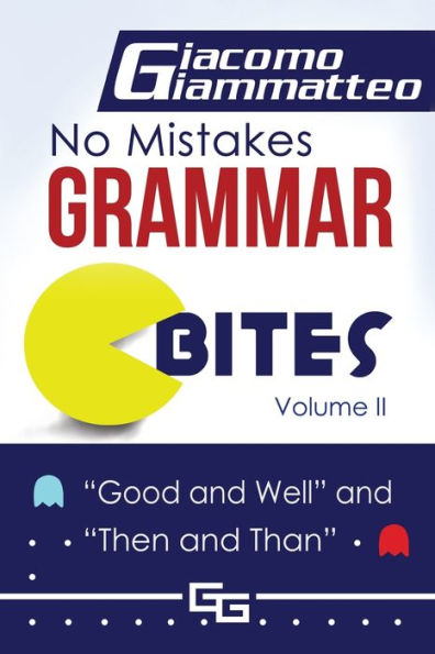 No Mistakes Grammar Bites, Volume Ii : Good And Well, And Then And Than