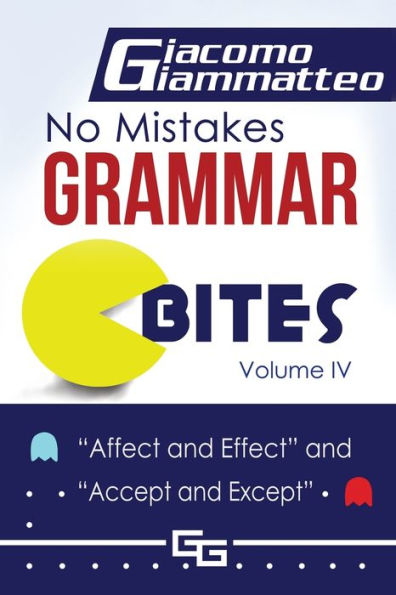 No Mistakes Grammar Bites, Volume Iv : Affect And Effect, And Accept And Except