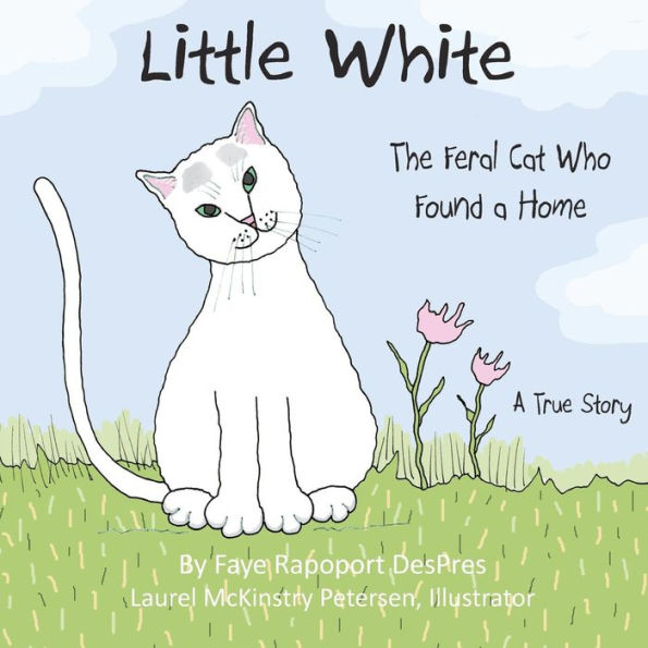 Little White : The Feral Cat Who Found A Home - 9781941523162