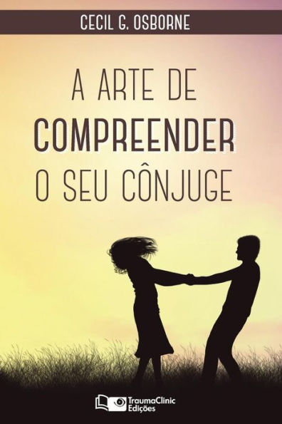 A Arte de Compreender O Seu C�njuge (Portuguese Edition)