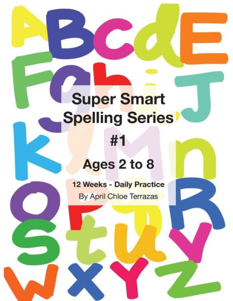 Super Smart Spelling Series #1, 12 Weeks Daily Practice, Ages 2 To 8, Spelling, Writing, And Reading, Pre-Kindergarten, Kindergarten