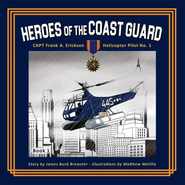 Captain Frank A. Erickson, USCG: Helicopter Pilot No. 1 (Heroes of the Coast Guard)