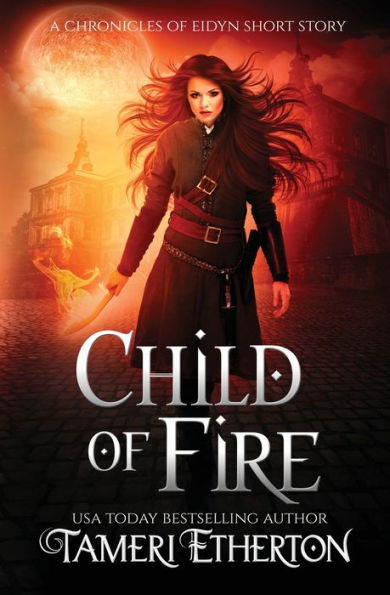Child Of Fire: A Dragon Mage Short Story Prequel (Chronicles Of Eidyn)