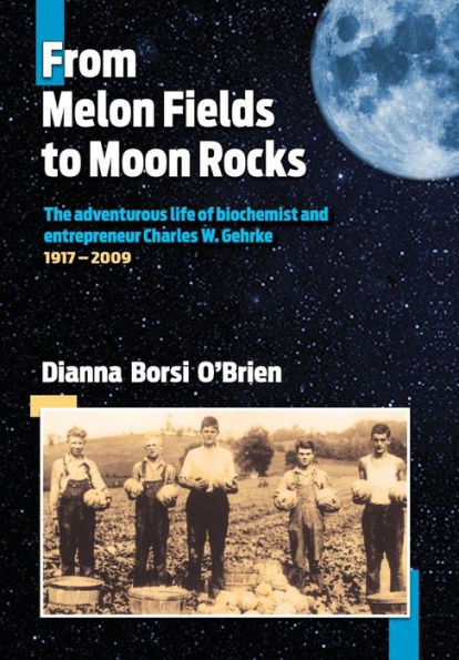De Melon Fields a Moon Rocks: la vida aventurera del bioquímico y empresario Charles W. Gehrke (Hb)