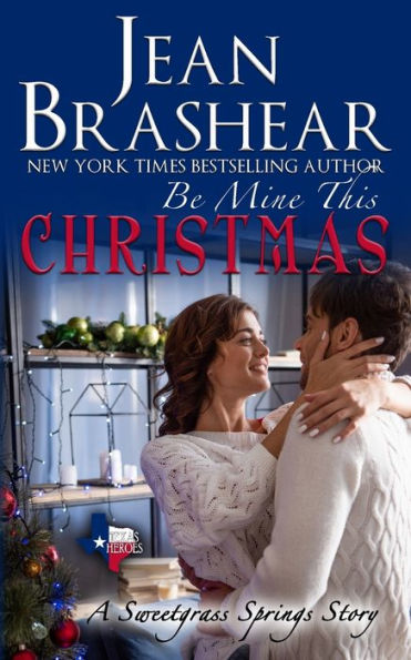 Be Mine This Christmas: A Sweetgrass Springs Novella (Texas Heroes)