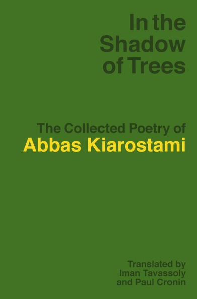 In the Shadow of Trees: The Collected Poetry of Abbas Kiarostami