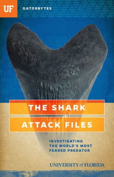 The Shark Attack Files : Investigating The World's Most Feared Predator