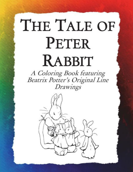 The Tale Of Peter Rabbit Coloring Book : Beatrix Potter's Original Illustrations From The Classic Children's Story
