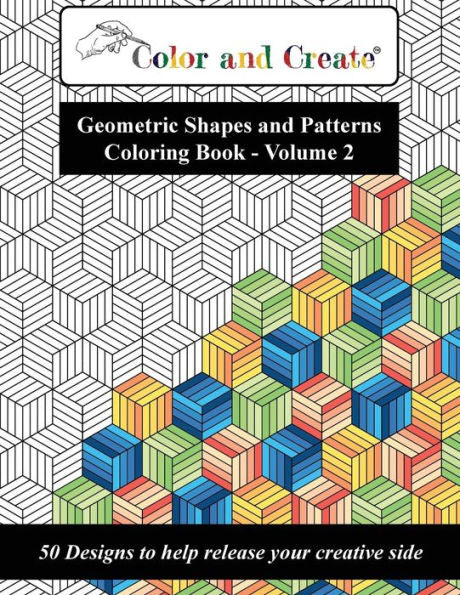 Colorea y Crea - Libro para colorear de patrones y formas geométricas, Vol.2: 50 diseños para ayudarte a liberar tu lado creativo