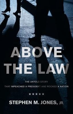Above The Law: The Untold Story That Impeached a President and Rocked a Nation
