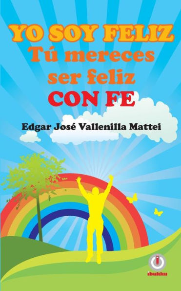 Yo Soy Feliz. Tu Mereces Ser Feliz Con Fe