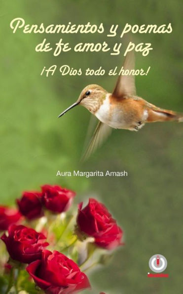 Pensamientos Y Poemas De Fe, Amor Y Paz : A Dios Todo El Honor!