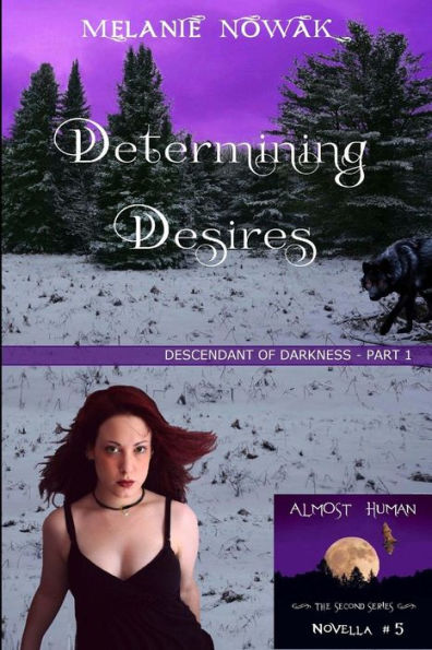 Determining Desires: (Descendant of Darkness - Part 1) (ALMOST HUMAN - The Second Series)