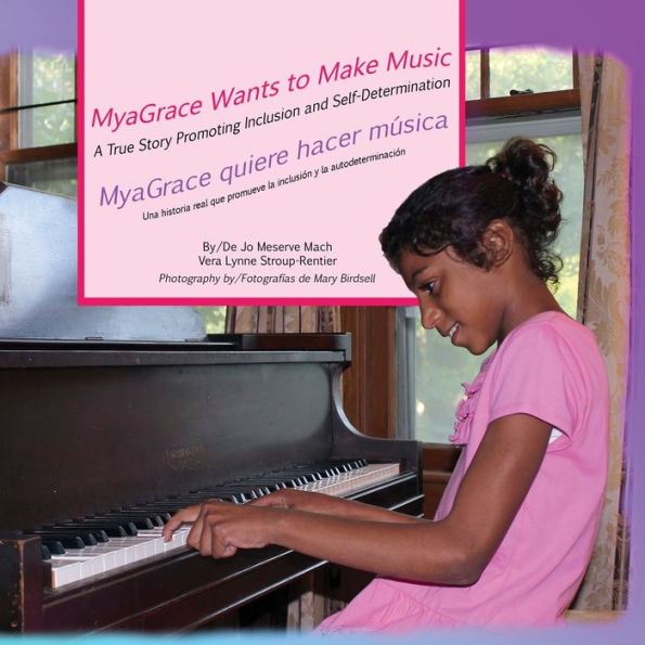 Myagrace Wants To Make Music/Myagrace Quiere Hacer Musíca : A True Story Promoting Inclusion And Self-Determination/Una Historia Que Promueve Inclusíon Y La Autodeterminacíon - 9781944764272