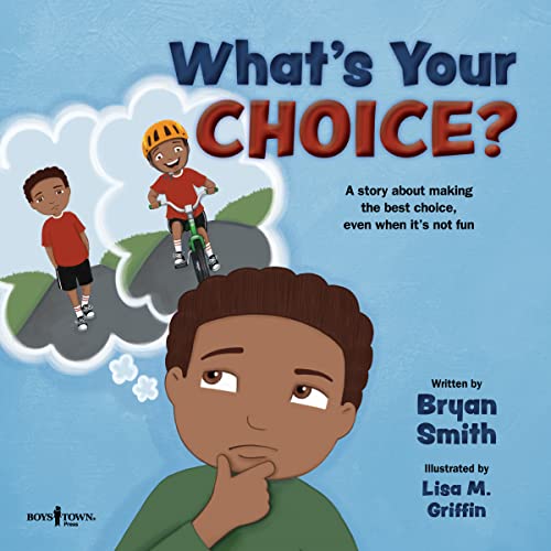 What's Your Choice?: A Story About Making The Best Choice, Even When It's Not Fun