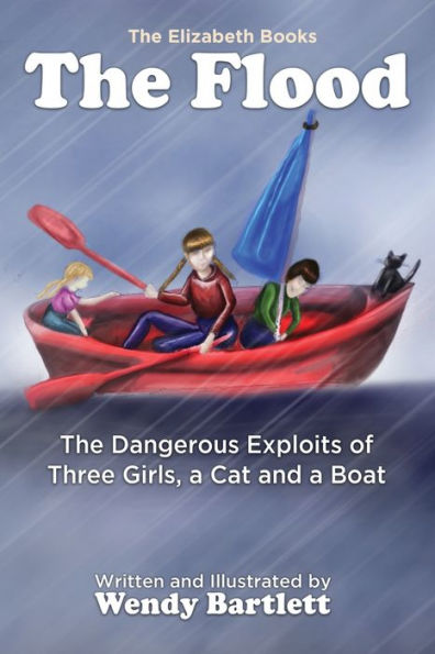 The Flood : The Dangerous Exploits Of Three Girls, A Cat And A Boat