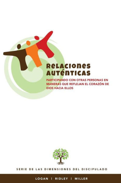Relacionesauténticas:Participando Con Otras Personas En Maneras Que Reflejan El Corazón De Dios Hacia Ellos : Serie De Las Dimensiones Del Disciplulado
