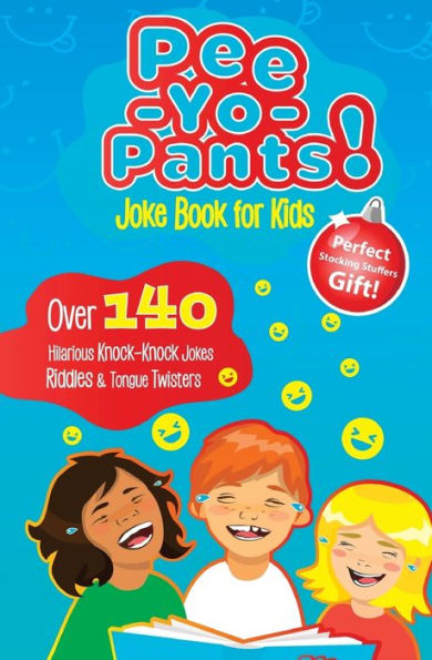Pee-Yo-Pants Joke Book For Kids : Over 140 Hilarious Knock-Knock Jokes, Riddles And Tongue Twisters (Perfect Stocking Stuffers Gift)