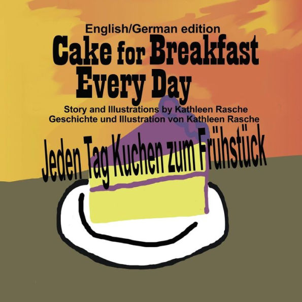 Cake for Breakfast Every Day - English/German edition