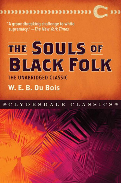 The Souls Of Black Folk : The Unabridged Classic