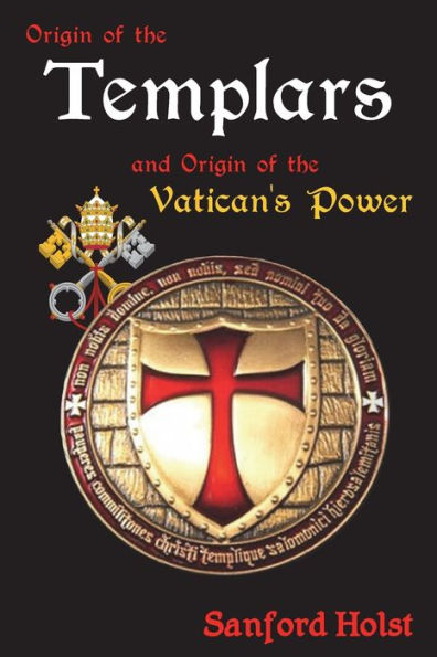 Origin Of The Templars : And Origin Of The Vatican's Power - 9781945199004