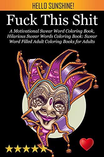Fuck This Shit: A Motivational Swear Word Coloring Book, Hilarious Swear Words Coloring Book: Swear Word Filled Adult Coloring Books For Adults: Swearing Colouring Book Pages For Stress - 9781945260421