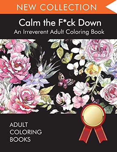 Calm The F*Ck Down: An Irreverent Adult Coloring Book