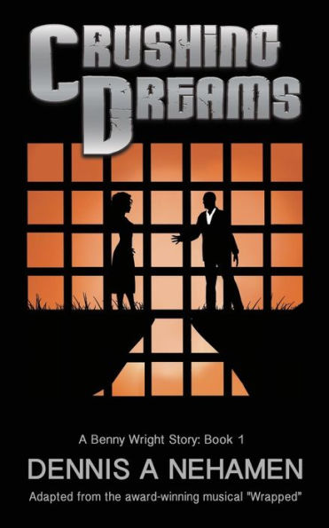 Crushing Dreams: A Benny Wright Story: Book 1, Based on the Award Winning Musical, Wrapped