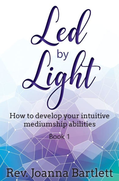 Led by Light: How to develop your intuitive mediumship abilities