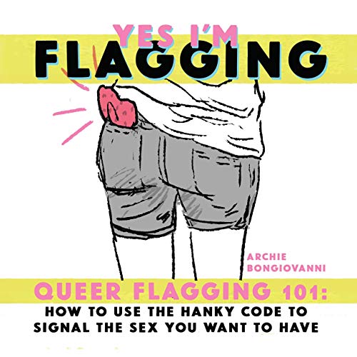 Yes I'm Flagging : Queer Flagging 101: How to Use the Hanky Code to Signal the Sex You Want to Have