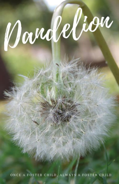 Dandelion: Once a foster child, always a foster child.
